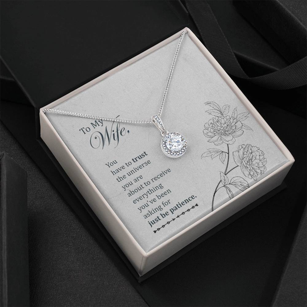 To my wife, You have to trust the universe you are... Necklace