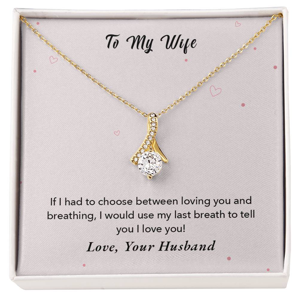 To My Wife - If I had to choose between loving you and breathing - Necklace