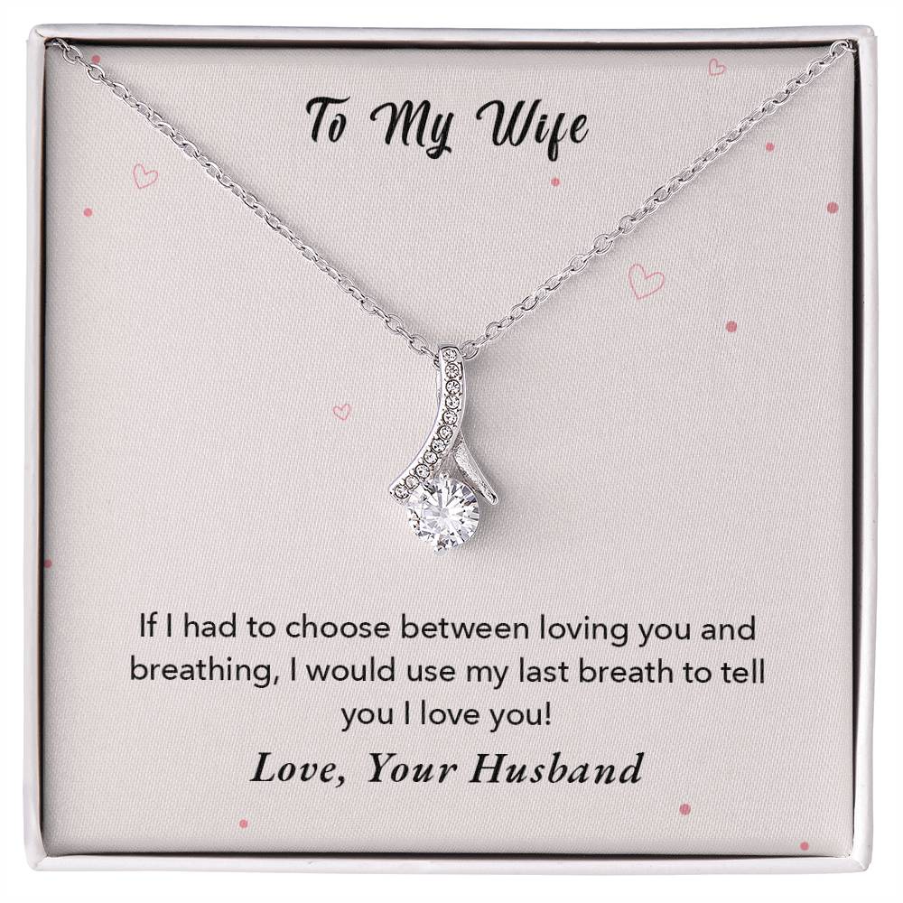 To My Wife - If I had to choose between loving you and breathing - Necklace