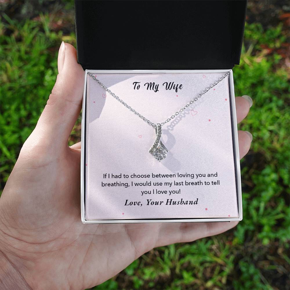 To My Wife - If I had to choose between loving you and breathing - Necklace