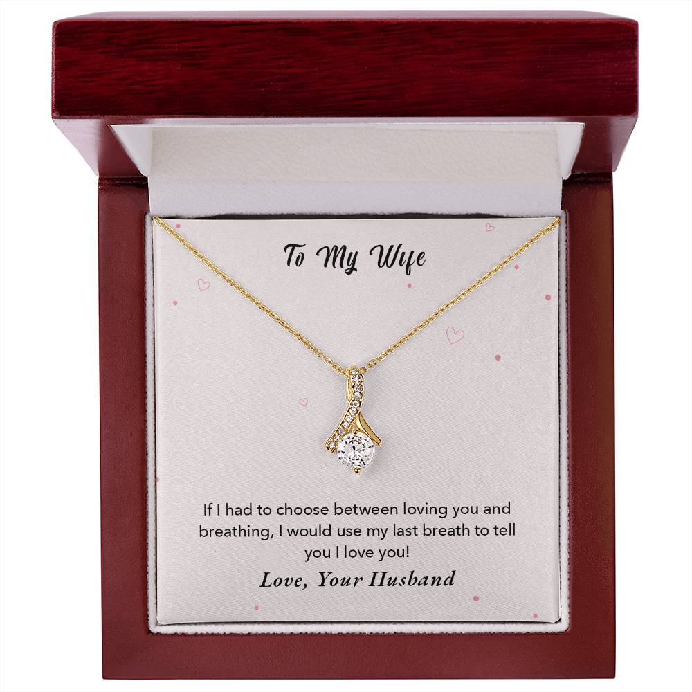 To My Wife - If I had to choose between loving you and breathing - Necklace