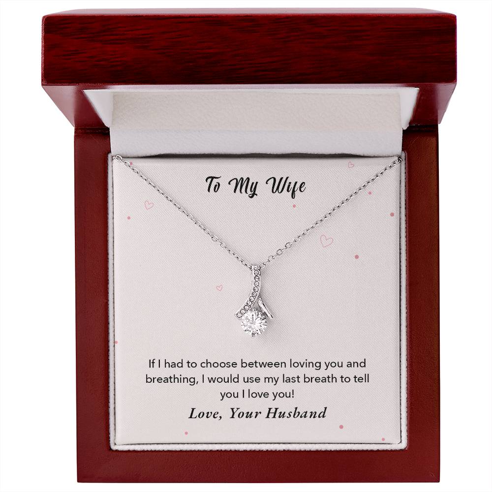 To My Wife - If I had to choose between loving you and breathing - Necklace